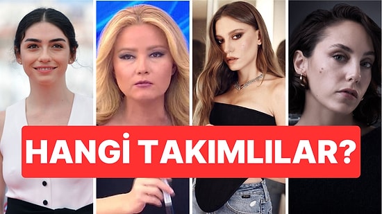Ünlüler Hangi Takımlı Tahmin Et: Hazar Ergüçlü, Müge Anlı, Serenay Sarıkaya!