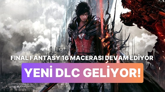 Epik Savaşlara Hazır Olun! Final Fantasy 16 The Rising Tide DLC'si Duyuruldu!