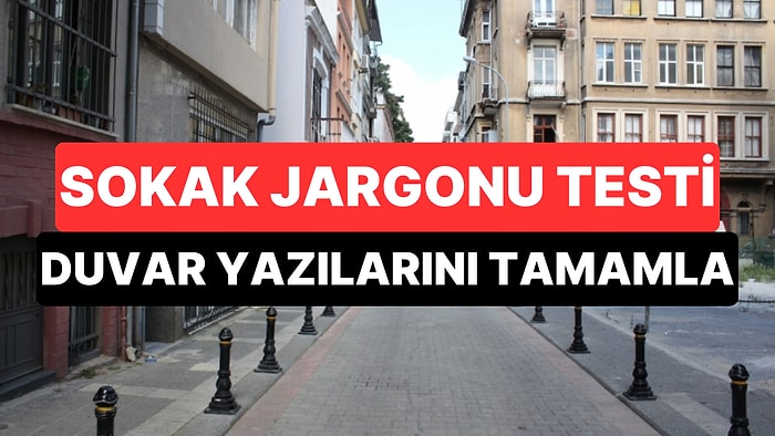 Sokak Jargonu Benden Sorulur Diyenler Buraya: Duvar Yazılarını Tamamlayabilecek misin?