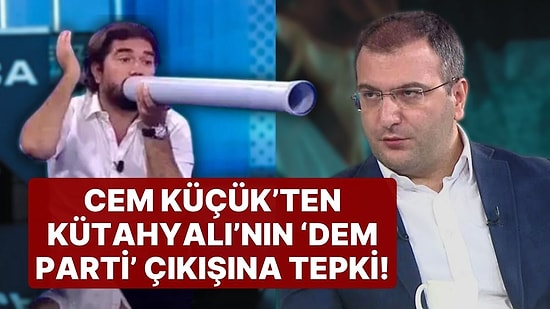 Cem Küçük'ten Rasim Ozan Kütahyalı'nın 'DEM Parti' Çıkışına Tepki: 'Bunların Hiç Biri Olmaz'