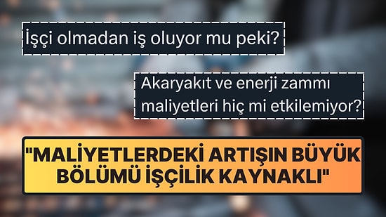 Maliyetlerdeki Artış Maaşlara Bağlanınca Yorumlar Gecikmedi: "Büyük Bölümü İşçilik Kaynaklı"