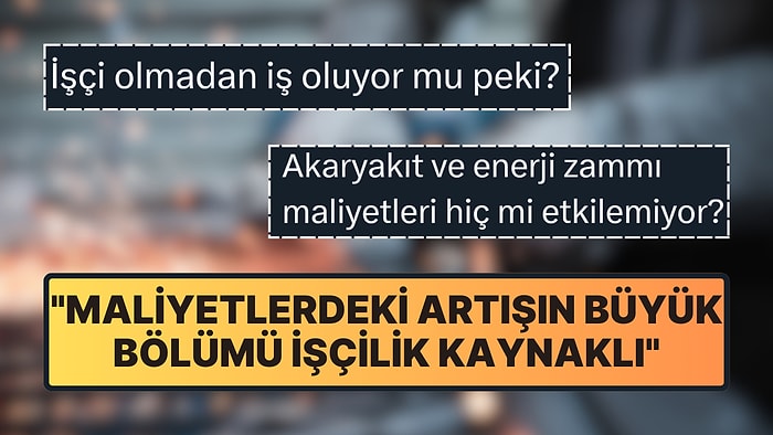 Maliyetlerdeki Artış Maaşlara Bağlanınca Yorumlar Gecikmedi: "Büyük Bölümü İşçilik Kaynaklı"