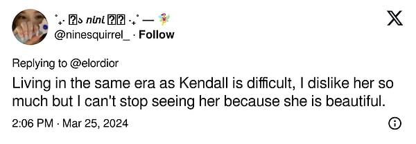 "Kendall ile aynı era'da yaşamak zor, ondan hiç hoşlanmıyorum ama onu görmeden duramıyorum çünkü çok güzel."
