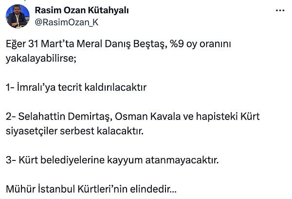 Rasim Ozan Kütahyalı bir süredir İstanbullu Kürtleri DEM Adayı Meral Danış Beştaş'a oy vermesi için ikna çalışmalarında. Öyle ki Selahattin Demirtaş'ın bile oy oranına göre çıkaralacağını sürekli öne sürüyor.