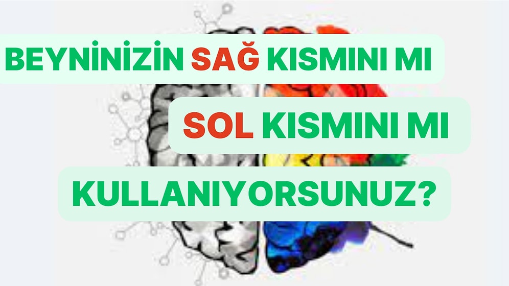 Tek Soruyla Sağ Beynini mi Yoksa Sol Beynini mi Kullandığını Söylüyoruz!