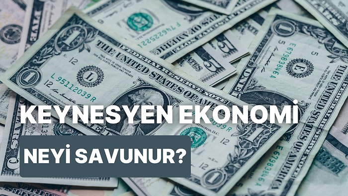 Finans ve Ekonomi Dünyasında Sıkça Adından Söz Edilen Keynes Teorisi Nedir?