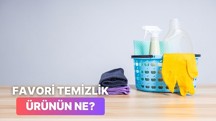 Karakterine Göre Favori Temizlik Ürününü Tahmin Ediyoruz!