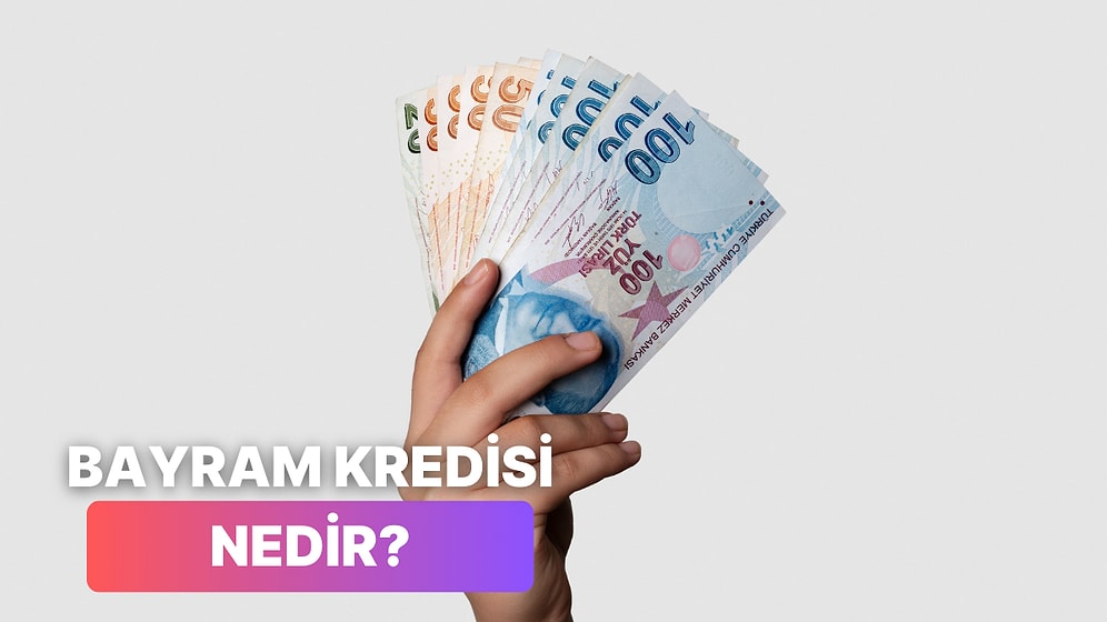 Bayram Kredisi Nedir? Bayram Kredisi Nasıl Çekilir Bu İçerikte Anlatıyoruz!