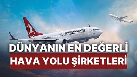 Dünyanın En Değerli Hava Yolu Şirketleri Belli Oldu! Türk Hava Yolları Listede 2 Sıra Yükseldi!