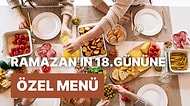 'İftara Ne Pişirsem?' Diye Düşünmeyin! Ramazan'ın 18. Günü İçin İftar Menüsü Önerisi