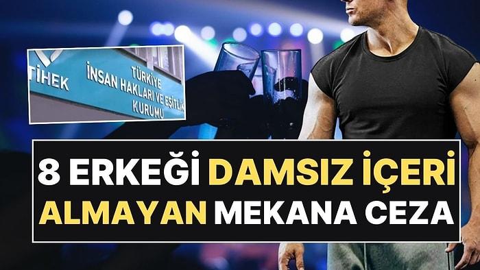 İzmir'de 8 Erkeği Damsız İçeri Almayan Eğlence Mekanına TİHEK'ten 80 Bin Lira Ceza!