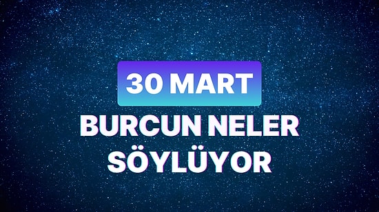Günlük Burç Yorumuna Göre 30 Mart Cumartesi Günün Nasıl Geçecek?