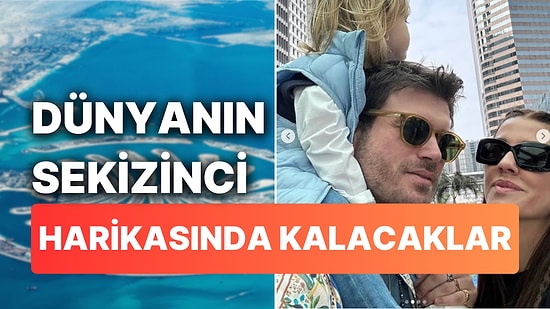 Tatlıtuğ Ailesinden Dubai Çıkartması: Dünyanın Sekizinci Harikasında Konaklayacaklar!