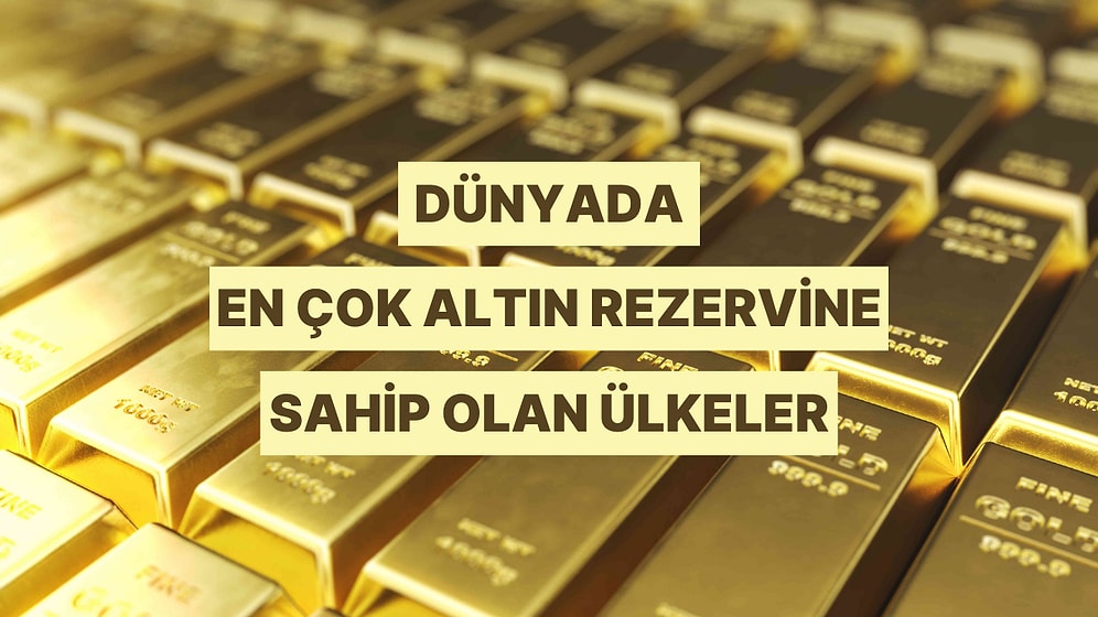 Dünyada En Çok Altın Rezervi Olan 11 Ülke