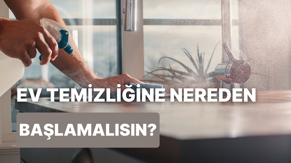 Karakterine Göre Ev Temizliğine Nereden Başlamalısın?