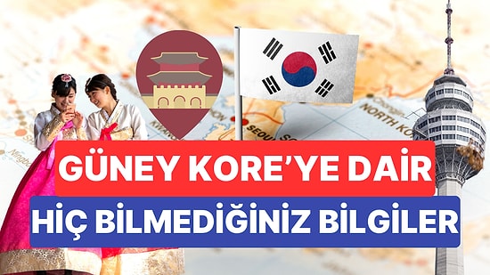 Güney Kore'ye Dair Hiç Bilmediğiniz 10 İlginç Bilgi