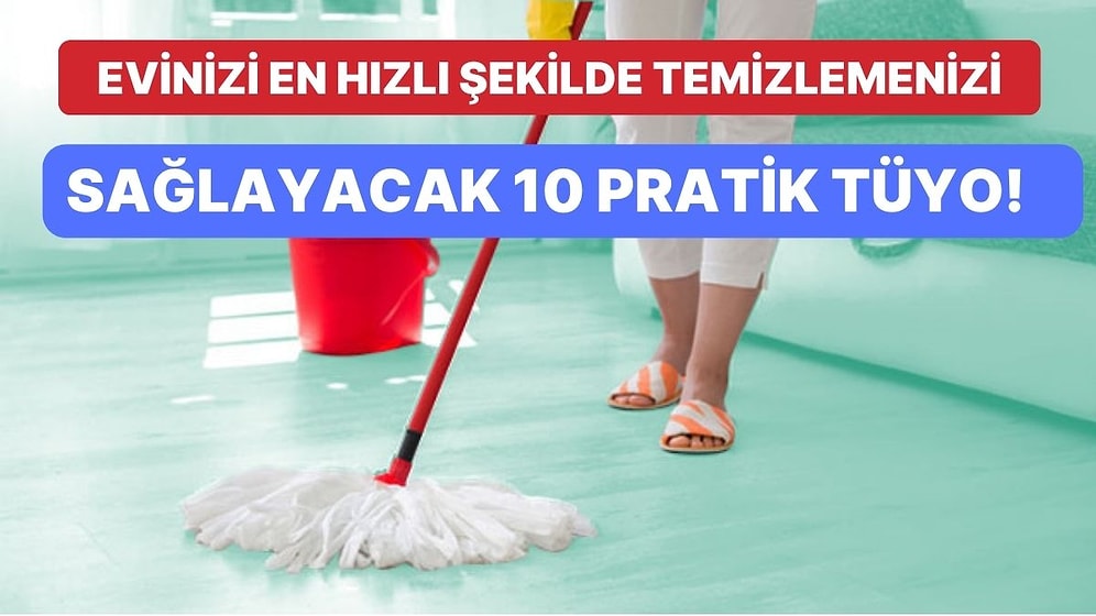 Evinizi En Hızlı Şekilde Temizlemenizi Sağlayacak 10 Pratik Tüyo