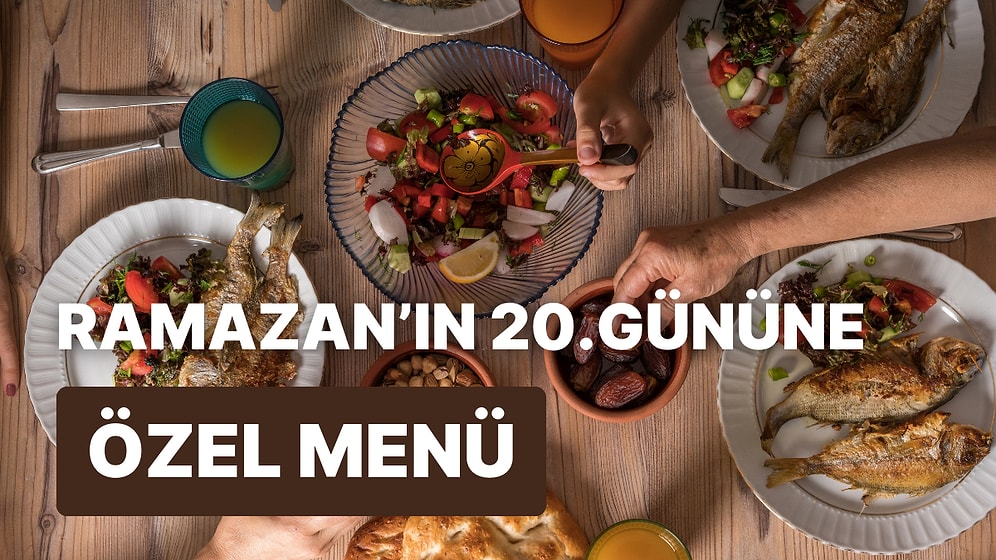 'İftara Ne Pişirsem?' Diye Düşünmeyin! Ramazan'ın 20. Günü İçin İftar Menüsü Önerisi