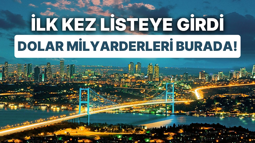 Enflasyonla Milyonların Zor Şartlarda Yaşadığı İstanbul, Dolar Milyarderlerinde Listede Üst Sırada Yer Aldı
