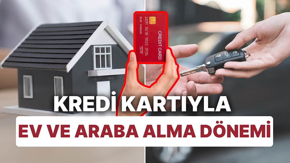 Limit Yeter mi? Kredi Faizleri Yükselince Kredi Kartıyla Ev ve Araba Alımı Arttı