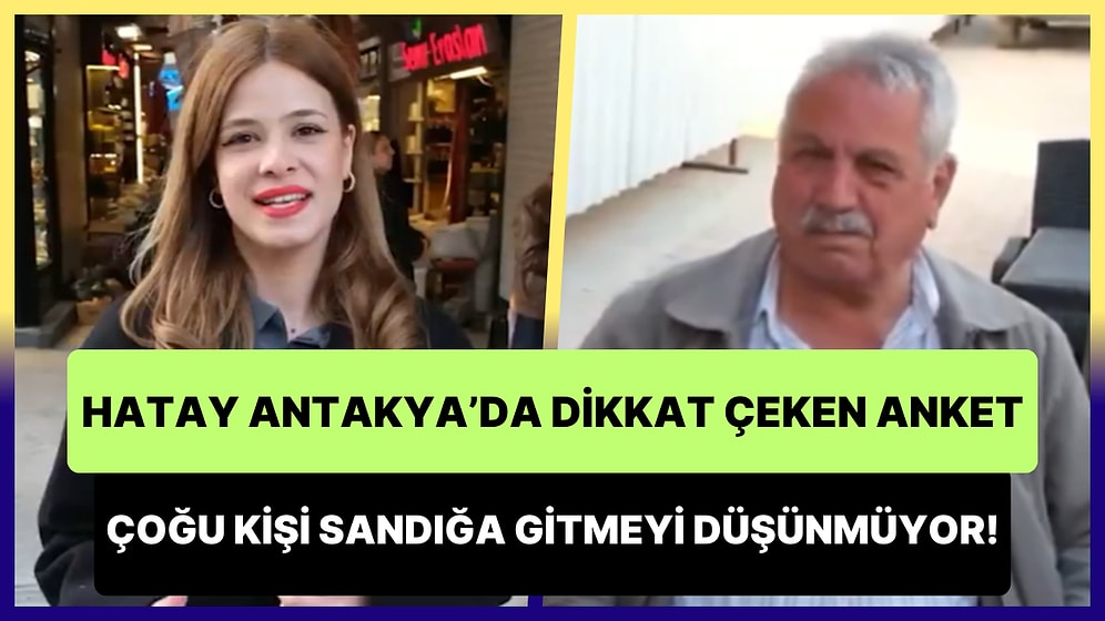 Halkı Yalnız Bırakırsanız, Halk da Sizi Yalnız Bırakır: Hatay Antakyalılar Sandığa Gitmeyi Düşünmüyor!