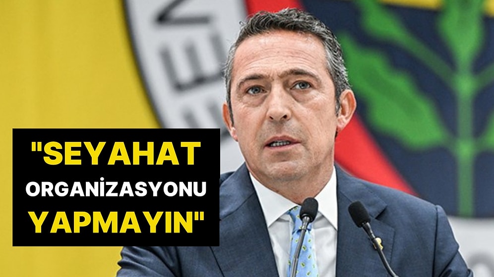 2 Nisan'a Dikkat! Ali Koç Taraftarına Seslendi: "Seyahat Organizasyonu Yapmayın"