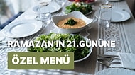 'İftara Ne Pişirsem?' Diye Düşünmeyin! Ramazan'ın 21. Günü İçin İftar Menüsü Önerisi