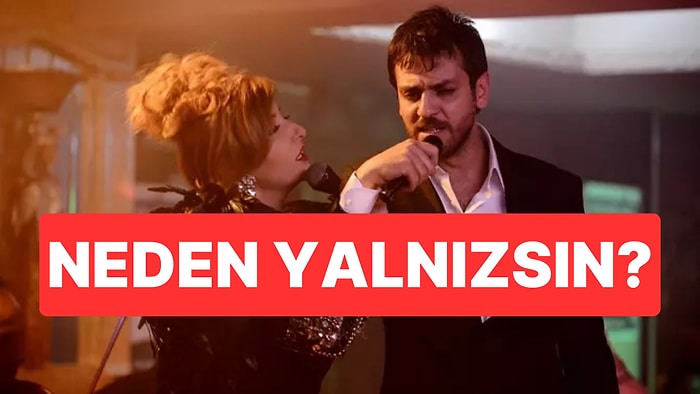 Seçtiğin Şarkılara Göre Neden Yalnızsın?