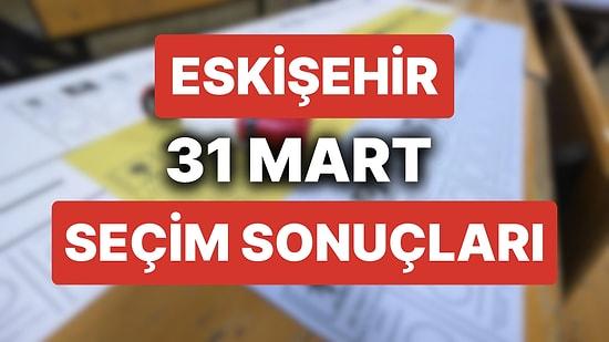 Eskişehir 31 Mart Yerel Seçim Sonuçları: Eskişehir'de Hangi Aday Önde? Büyükşehir Belediye Başkanı Kim Oldu?