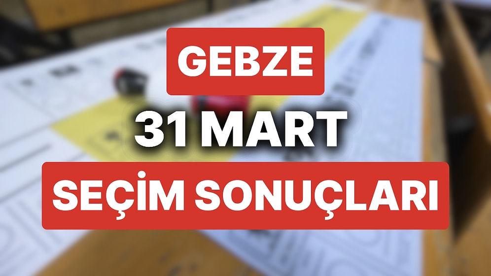 Gebze Seçim Sonuçları: 31 Mart 2024 Gebze Yerel Seçim Sonuçları! Gebze'de Belediye Seçimlerini Kim Kazandı?