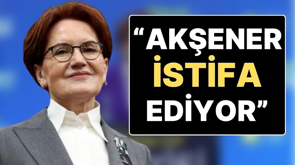 Seçimin İlk İstifası Geliyor mu?: “İYİ Parti Genel Başkanı Meral Akşener İstifa Kararı Aldı” İddiası