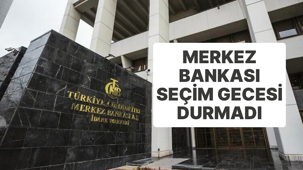 Merkez Bankası Seçim Gecesi Durmadı: Faizleri Artırdı