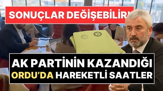 Ordu'da Seçim Sonrası Hareketli Saatler: "Türkiye'de Geçersiz Oy Ortalaması Yüzde 2, Ordu'da Yüzde 6"