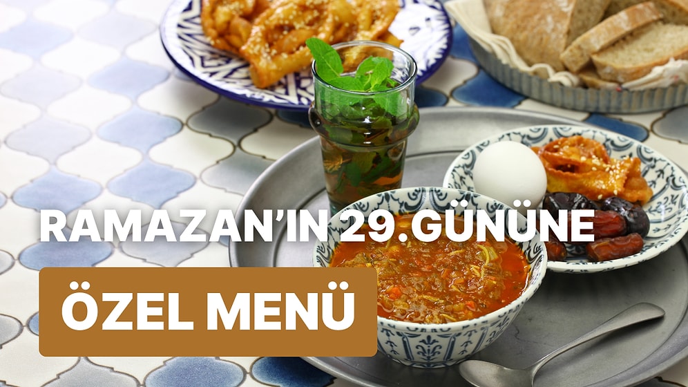 'İftara Ne Pişirsem?' Diye Düşünmeyin! Ramazan'ın 29. Günü İçin İftar Menüsü Önerisi