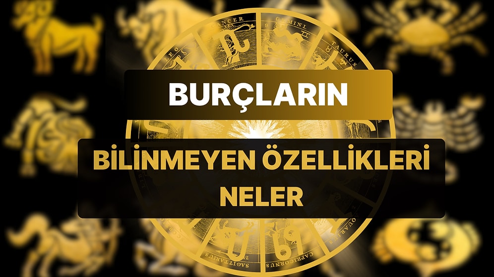 Hayatımızı Her Anlamda Etkileyen 12 Güneş Burcunun Karakteristik Özellikleri Neler?