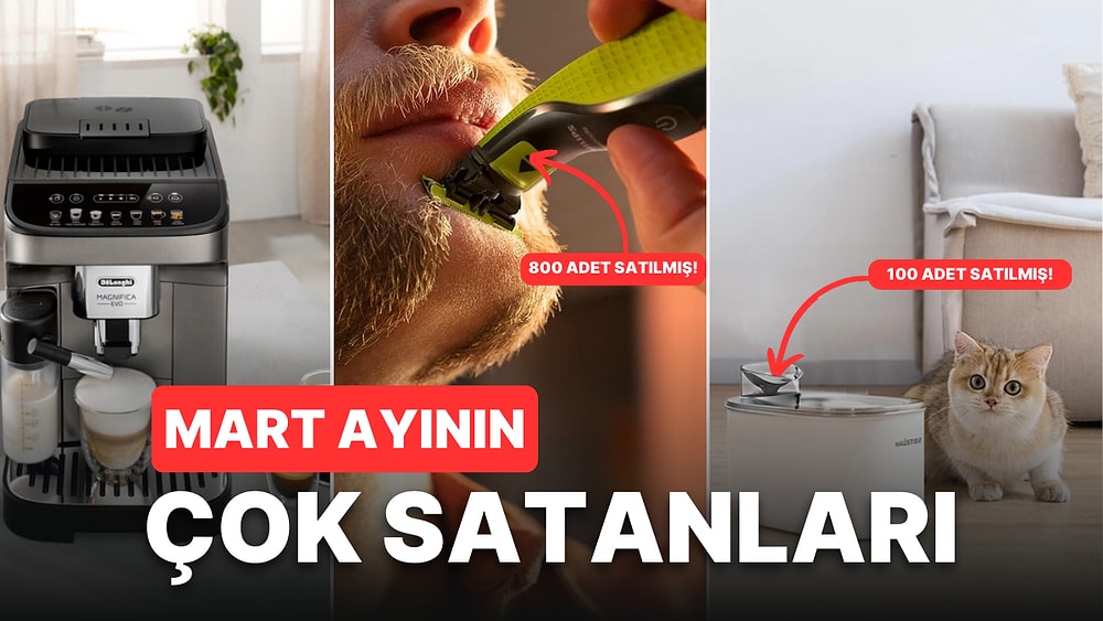 Mart Ayının En Çok Konuşulan ve Satın Alınan Ürünleri