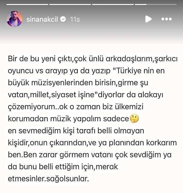 Ardından bir yazılı açıklama yapan Sinan Akçıl çok ünlü arkadaşlarının kendisini arayıp "Türkiye'nin en büyük müzisyenlerinden birisin, girme şu vatan, millet, siyaset işine" dediği iddiası sosyal medyadanın diline düştü.
