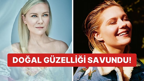 Kirsten Dunst Hollywood'un Güzellik Algılarına Karşı Çıktı: "Ucube Gibi Görünmek İstemiyorum"