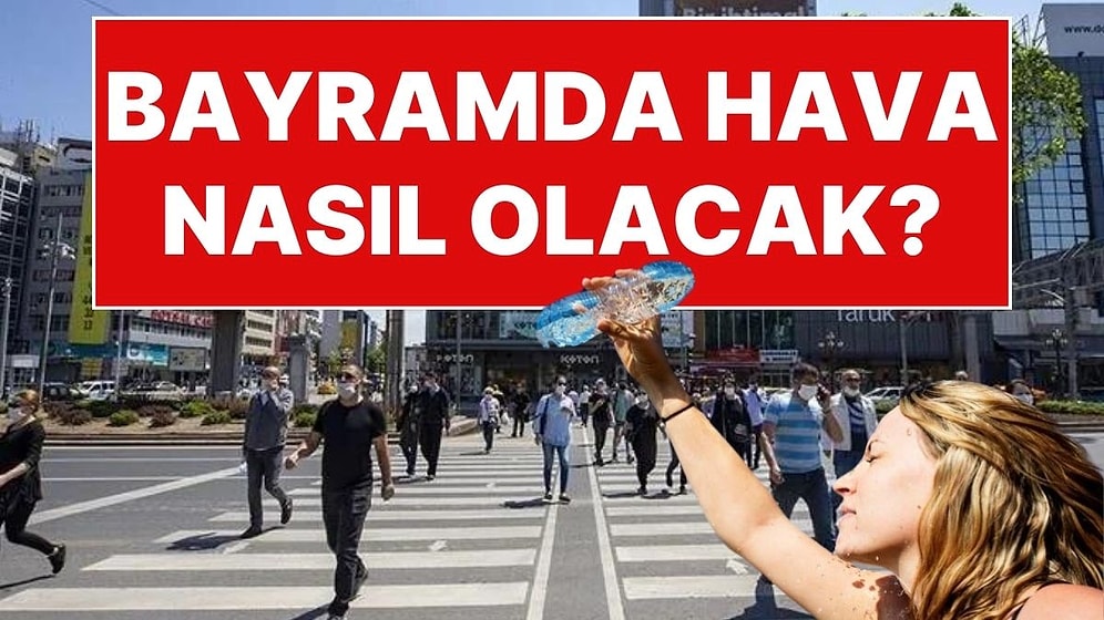 Tatil Yaklaşıyor: Bayramda Hava Nasıl Olacak?