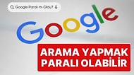 Google Tarihi Kararın Eşiğinde: Google Arama Motoru Paralı Olabilir!