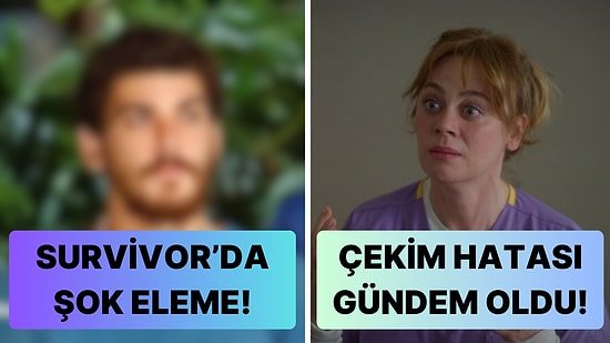 Survivor'daki İnanılmaz Elemeden Bahar Dizisindeki Çekim Hatasına Televizyon Dünyasında Bugün Yaşananlar