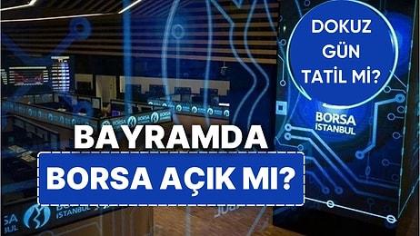 Borsa İstanbul Ne Zaman Bayram Tatiline Girecek? Borsa Pazartesi ve Salı Günü Açık mı, Kapalı mı?