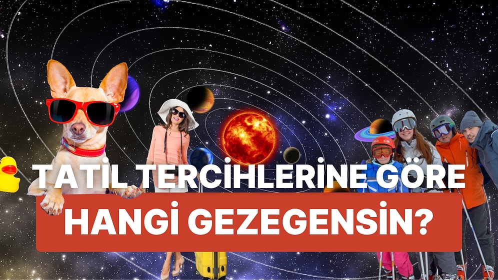 Tatil Tercihine Göre Hangi Gezegensin?