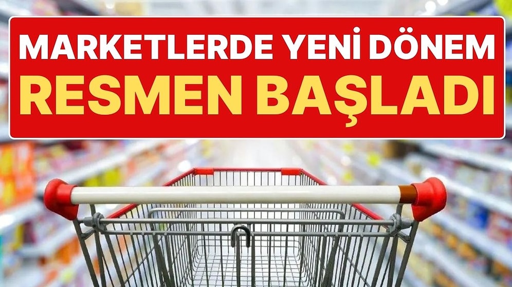 Resmi Gazete'de Yayımlandı, Yürürlüğe Girdi: Marketlerde Yeni Dönem Resmen Başladı