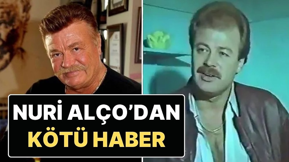 Nuri Alço’dan Kötü Haber: Usta Oyuncu Nuri Alço Hastaneye Kaldırıldı
