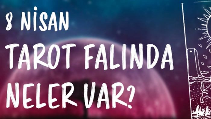 Tarot Falına Göre 8 Nisan Pazartesi Günü Senin İçin Nasıl Geçecek?