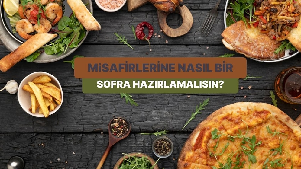 8 Soruda Misafirlerine Hazırlaman Gereken Sofrayı Söylüyoruz!