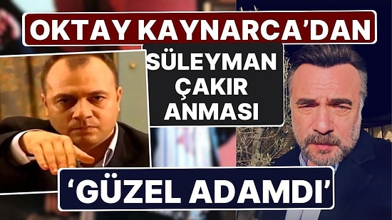 Oktay Kaynarca Sosyal Medya Hesabından Paylaştı: Kurtlar Vadisi'nin Efsanesi Süleyman Çakır Unutulmadı