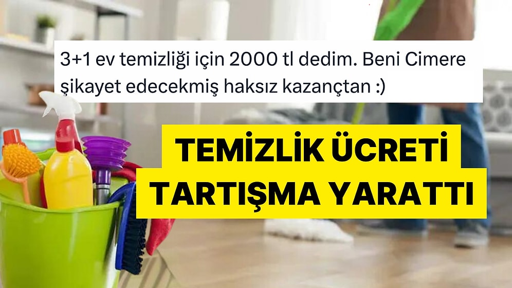 Ev Temizliği İçin 2 Bin Lira İsteyen Çalışanı CİMER'e Şikayet Etmekle Tehdit Eden Ev Sahibi Tartışma Yarattı