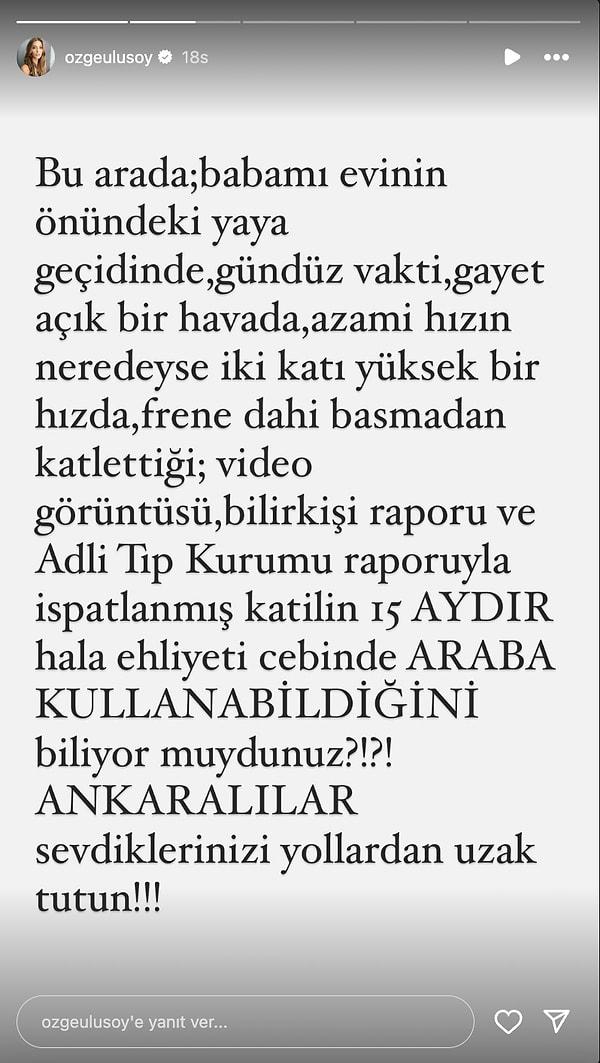 Babasının hayatını kaybetmesine sebep olan sürücünün serbest bırakılmasına öfkeli olan Ulusoy, sözlerine "Ankaralılar sevdiklerinizi yollardan uzak tutun!" diyerek devam etti.